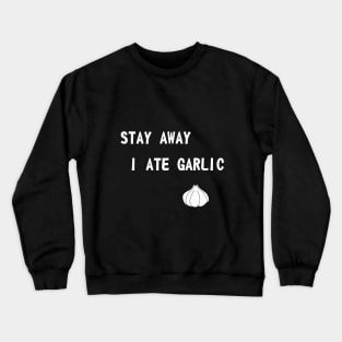 Stay away I ate garlic Crewneck Sweatshirt